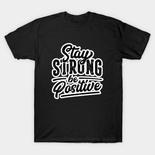 stay strong and be positive T-Shirt